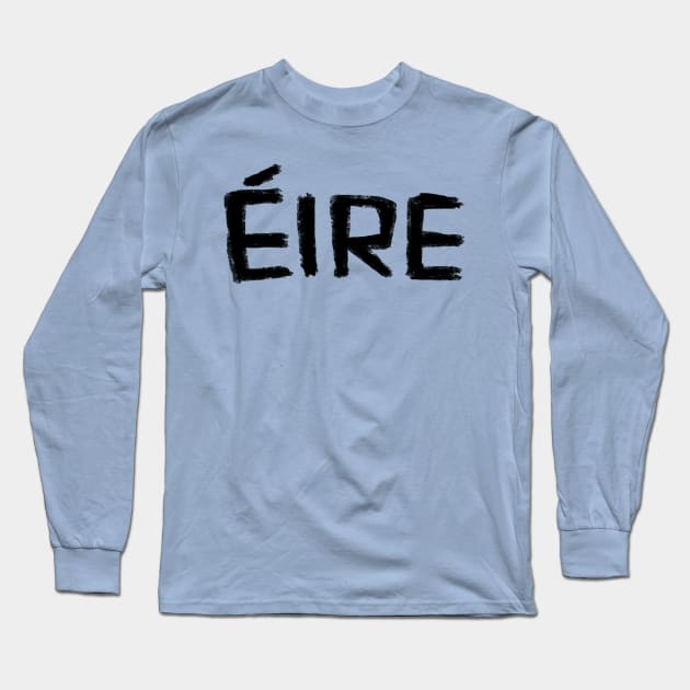 Eire, Irish for Ireland Long Sleeve T-Shirt by badlydrawnbabe